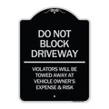 Signmission Do Not Block Driveway Violators Will Be Towed Away at Vehicle Owners Expense & Risk, BS-1824-24179 A-DES-BS-1824-24179